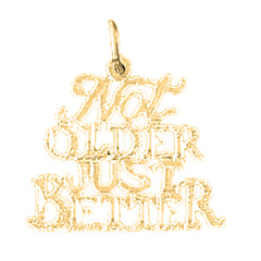 14K or 18K Gold Not Older Just Better Saying Pendant